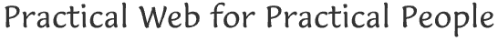 Practical Web for Practical People
